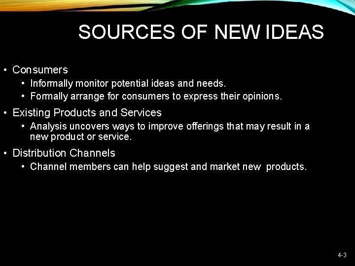 SOURCES OF NEW IDEAS • Consumers • Informally monitor potential ideas and needs. •
