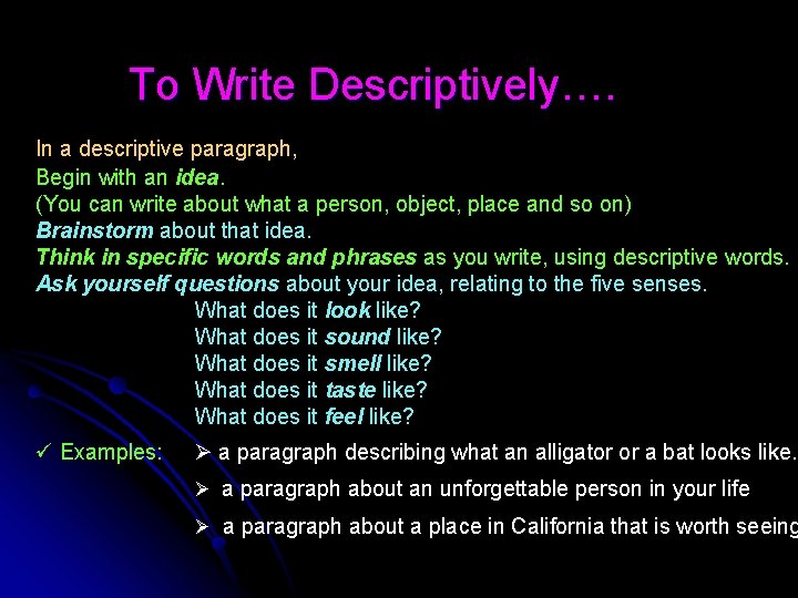 To Write Descriptively…. In a descriptive paragraph, Begin with an idea. (You can write