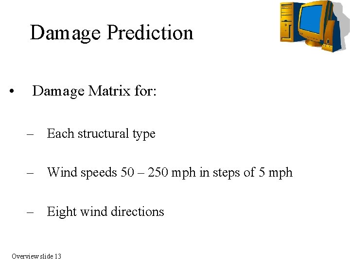 Damage Prediction • Damage Matrix for: – Each structural type – Wind speeds 50