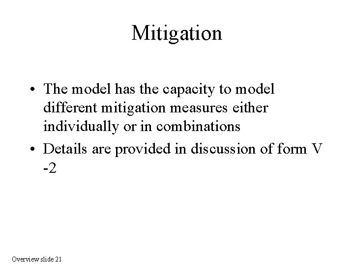 Mitigation • The model has the capacity to model different mitigation measures either individually