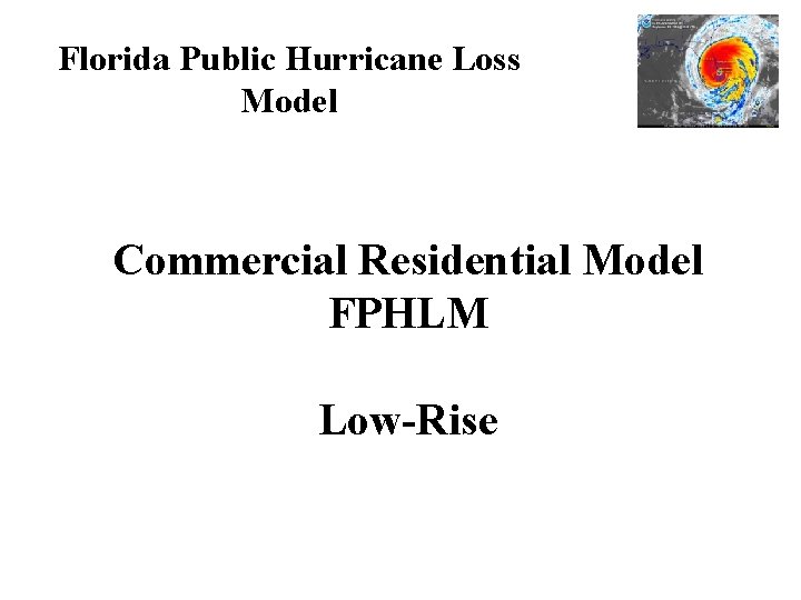 Florida Public Hurricane Loss Model Commercial Residential Model FPHLM Low-Rise 
