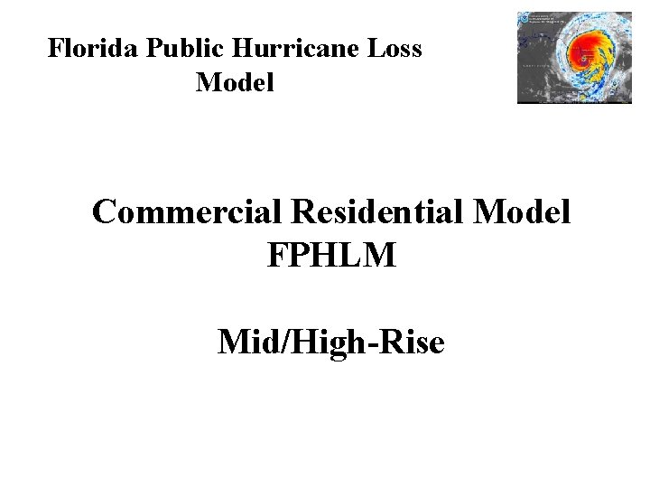 Florida Public Hurricane Loss Model Commercial Residential Model FPHLM Mid/High-Rise 