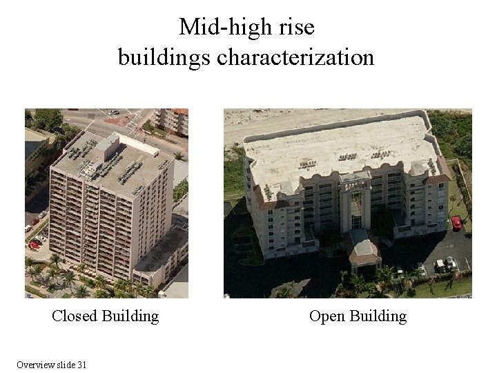 Mid-high rise buildings characterization Closed Building Overview slide 31 Open Building 