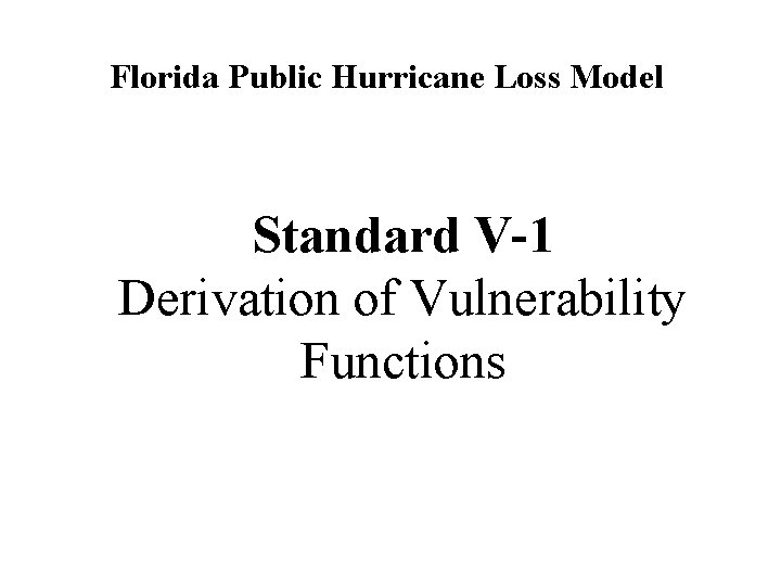 Florida Public Hurricane Loss Model Standard V-1 Derivation of Vulnerability Functions 