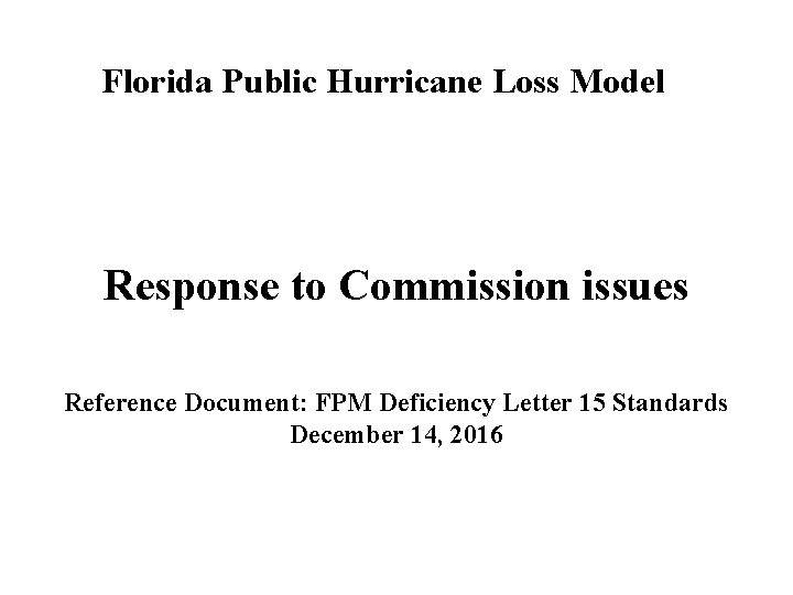 Florida Public Hurricane Loss Model Response to Commission issues Reference Document: FPM Deficiency Letter