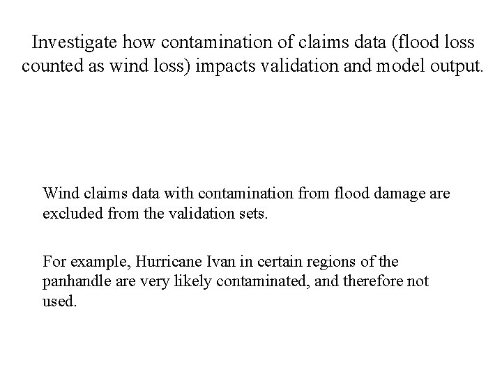 Investigate how contamination of claims data (flood loss counted as wind loss) impacts validation