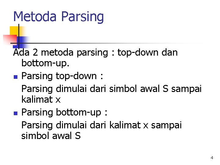 Metoda Parsing Ada 2 metoda parsing : top-down dan bottom-up. n Parsing top-down :