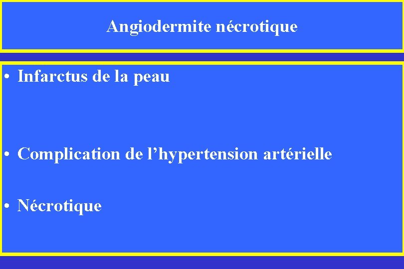 Angiodermite nécrotique • Infarctus de la peau • Complication de l’hypertension artérielle • Nécrotique