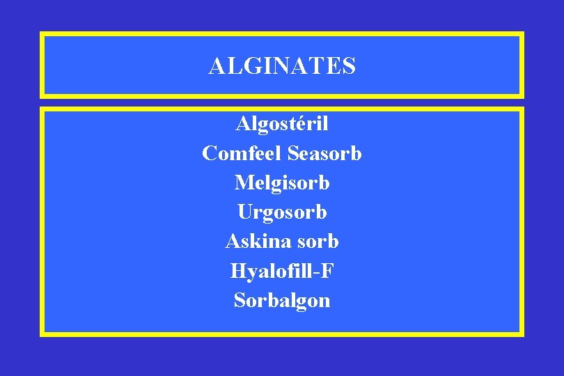 ALGINATES Algostéril Comfeel Seasorb Melgisorb Urgosorb Askina sorb Hyalofill-F Sorbalgon 