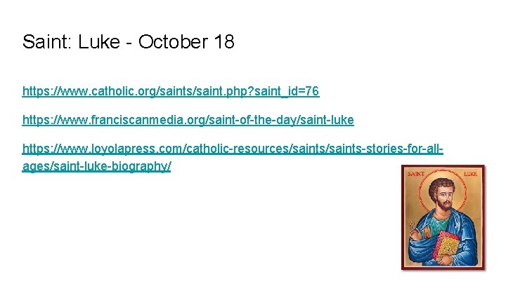 Saint: Luke - October 18 https: //www. catholic. org/saints/saint. php? saint_id=76 https: //www. franciscanmedia.
