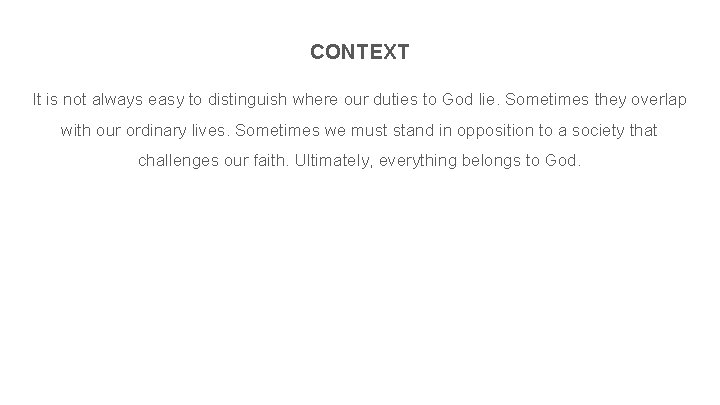 CONTEXT It is not always easy to distinguish where our duties to God lie.