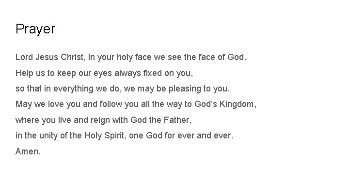 Prayer Lord Jesus Christ, in your holy face we see the face of God.