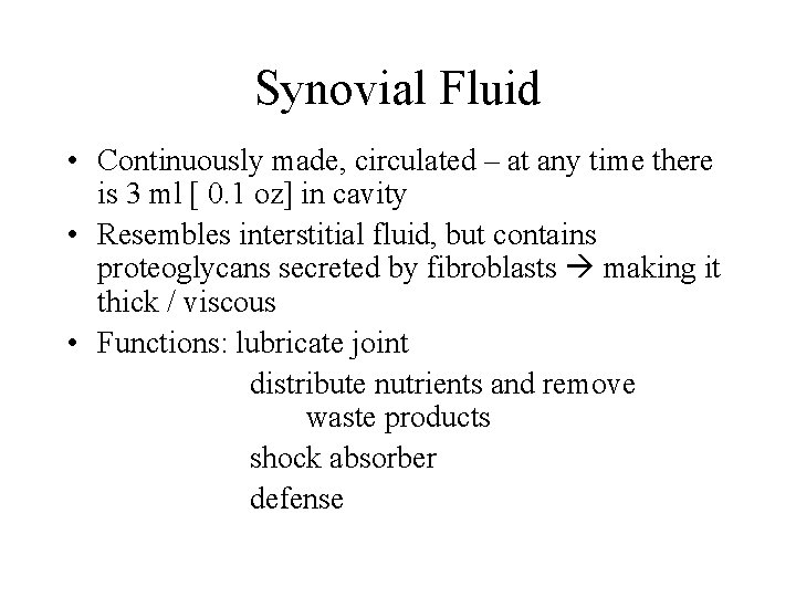 Synovial Fluid • Continuously made, circulated – at any time there is 3 ml