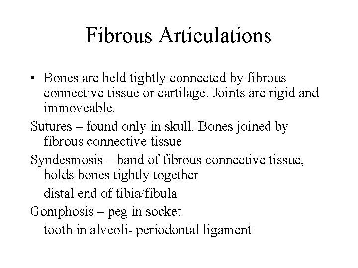 Fibrous Articulations • Bones are held tightly connected by fibrous connective tissue or cartilage.