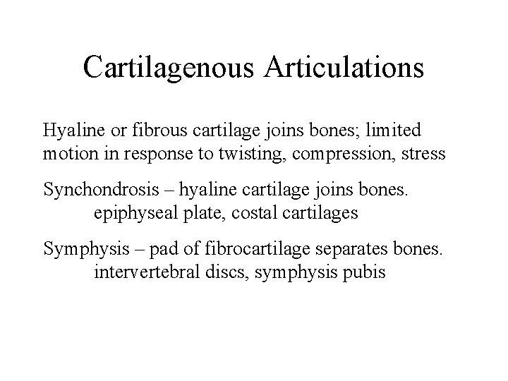 Cartilagenous Articulations Hyaline or fibrous cartilage joins bones; limited motion in response to twisting,