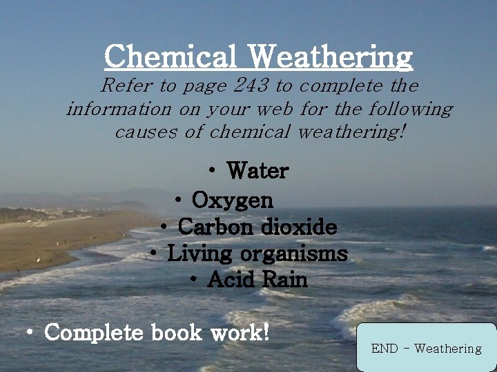 Chemical Weathering Refer to page 243 to complete the information on your web for