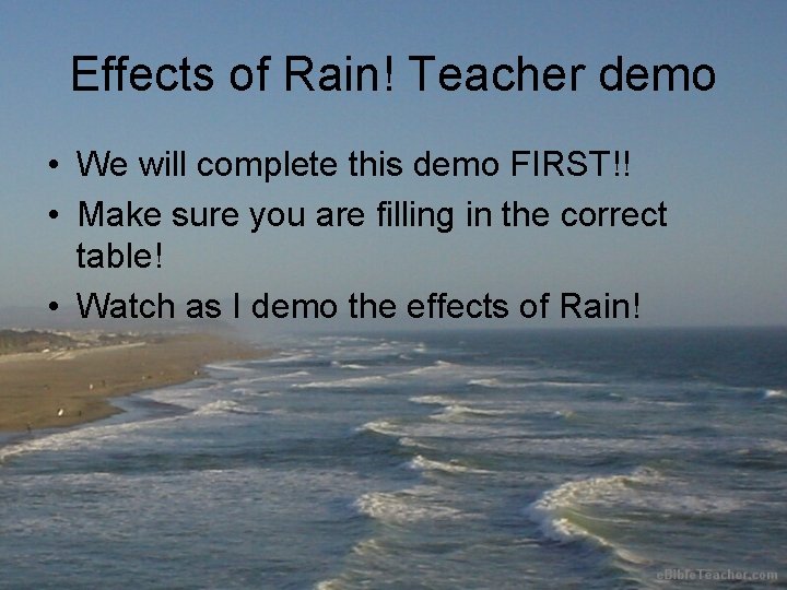 Effects of Rain! Teacher demo • We will complete this demo FIRST!! • Make