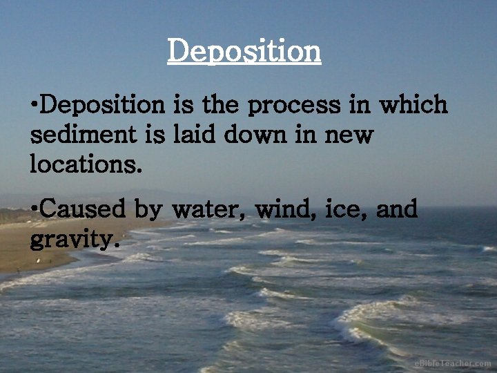 Deposition • Deposition is the process in which sediment is laid down in new