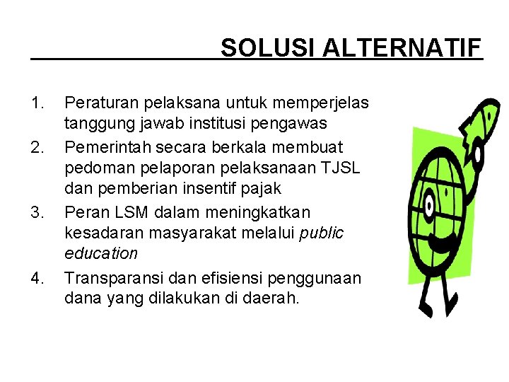 SOLUSI ALTERNATIF 1. 2. 3. 4. Peraturan pelaksana untuk memperjelas tanggung jawab institusi pengawas