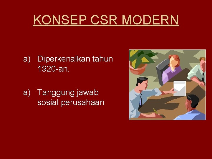 KONSEP CSR MODERN a) Diperkenalkan tahun 1920 -an. a) Tanggung jawab sosial perusahaan 