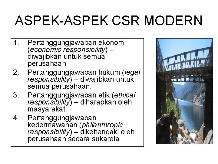 ASPEK-ASPEK CSR MODERN 1. 2. 3. 4. Pertanggungjawaban ekonomi (economic responsibility) – diwajibkan untuk