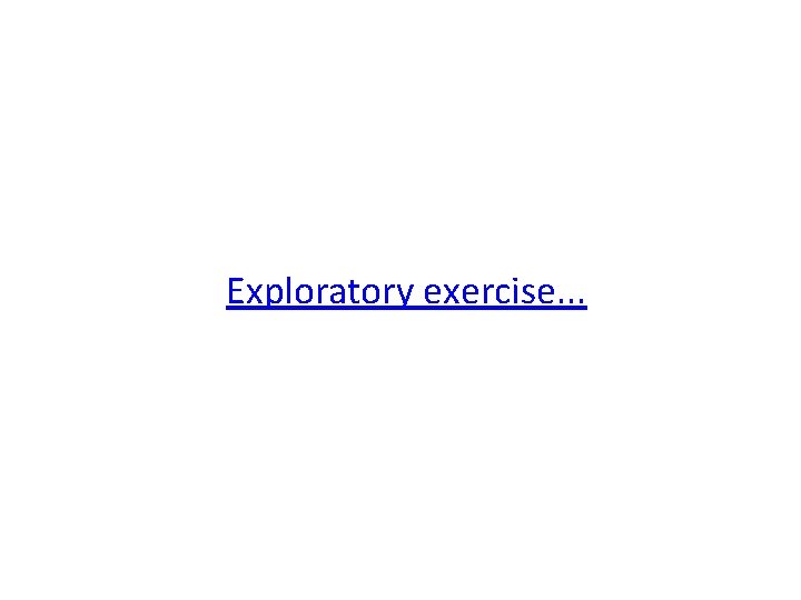 Exploratory exercise. . . 