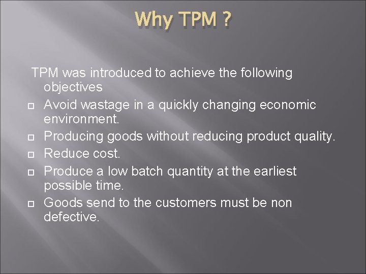 Why TPM ? TPM was introduced to achieve the following objectives Avoid wastage in