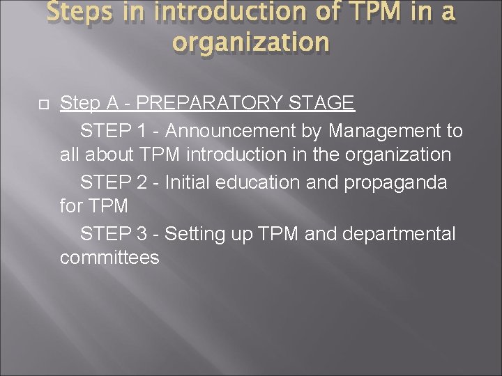 Steps in introduction of TPM in a organization Step A - PREPARATORY STAGE STEP