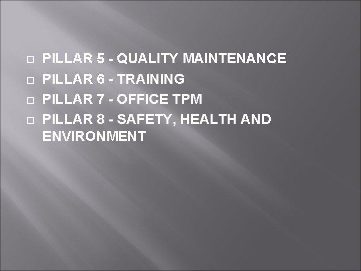  PILLAR 5 - QUALITY MAINTENANCE PILLAR 6 - TRAINING PILLAR 7 - OFFICE