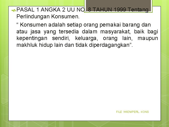PASAL 1 ANGKA 2 UU NO. 8 TAHUN 1999 Tentang 3 Perlindungan Konsumen. PASAL 1 ANGKA 2 UU NO. 8 TAHUN 1999 Tentang 3 Perlindungan Konsumen.