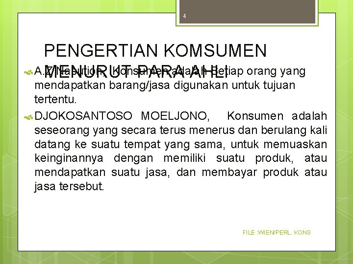 4 PENGERTIAN KOMSUMEN A. Z Nasution, Konsumen adalah Setiap orang yang MENURUT PARA AHLI