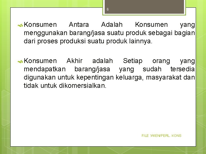 6 Konsumen Antara Adalah Konsumen yang menggunakan barang/jasa suatu produk sebagai bagian dari proses 6 Konsumen Antara Adalah Konsumen yang menggunakan barang/jasa suatu produk sebagai bagian dari proses