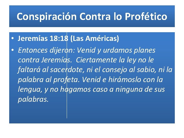 Conspiración Contra lo Profético • Jeremías 18: 18 (Las Américas) • Entonces dijeron: Venid