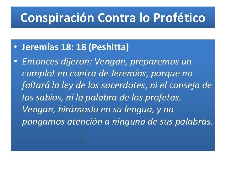 Conspiración Contra lo Profético • Jeremías 18: 18 (Peshitta) • Entonces dijeron: Vengan, preparemos