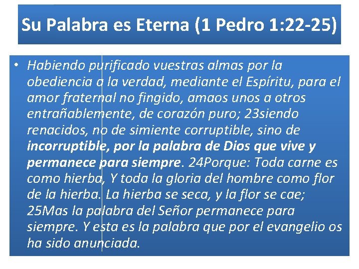 Su Palabra es Eterna (1 Pedro 1: 22 -25) • Habiendo purificado vuestras almas