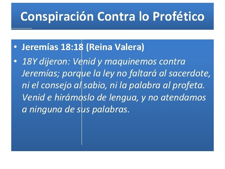 Conspiración Contra lo Profético • Jeremías 18: 18 (Reina Valera) • 18 Y dijeron: