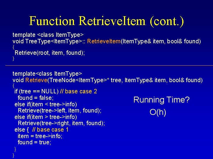 Function Retrieve. Item (cont. ) template <class Item. Type> void Tree. Type<Item. Type>: :