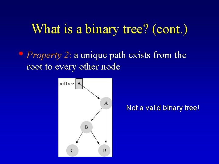 What is a binary tree? (cont. ) • Property 2: a unique path exists What is a binary tree? (cont. ) • Property 2: a unique path exists
