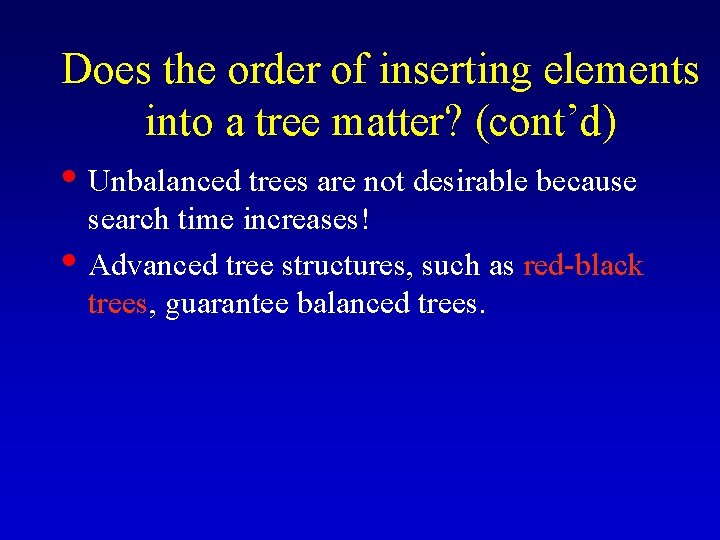 Does the order of inserting elements into a tree matter? (cont’d) • Unbalanced trees Does the order of inserting elements into a tree matter? (cont’d) • Unbalanced trees