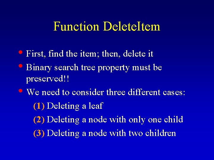 Function Delete. Item • First, find the item; then, delete it • Binary search