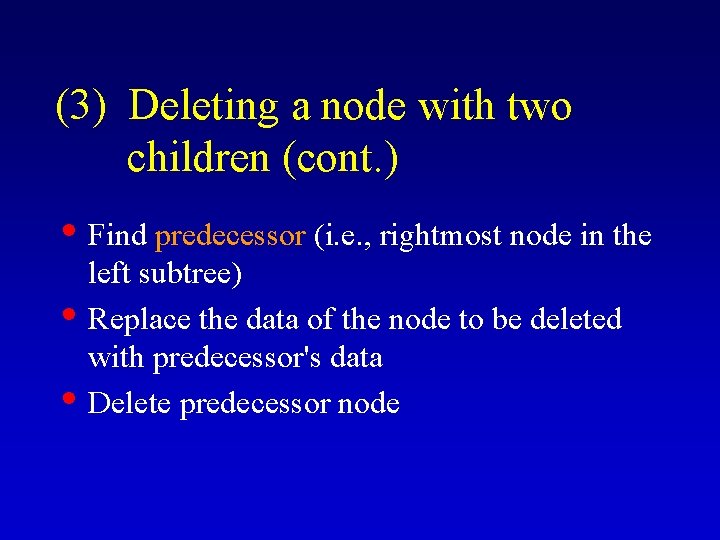 (3) Deleting a node with two children (cont. ) • Find predecessor (i. e. (3) Deleting a node with two children (cont. ) • Find predecessor (i. e.