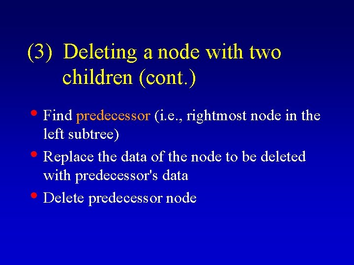 (3) Deleting a node with two children (cont. ) • Find predecessor (i. e.