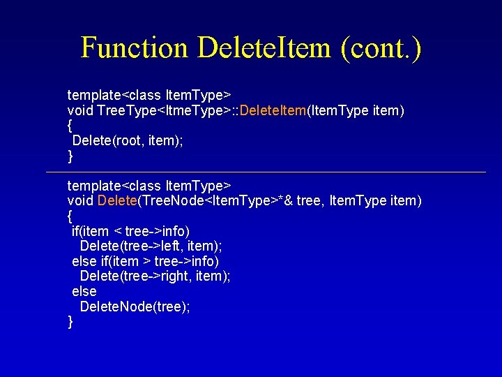 Function Delete. Item (cont. ) template<class Item. Type> void Tree. Type<Itme. Type>: : Delete. Function Delete. Item (cont. ) template<class Item. Type> void Tree. Type<Itme. Type>: : Delete.