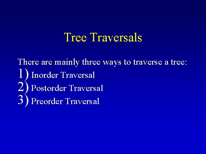 Tree Traversals There are mainly three ways to traverse a tree: 1) Inorder Traversal