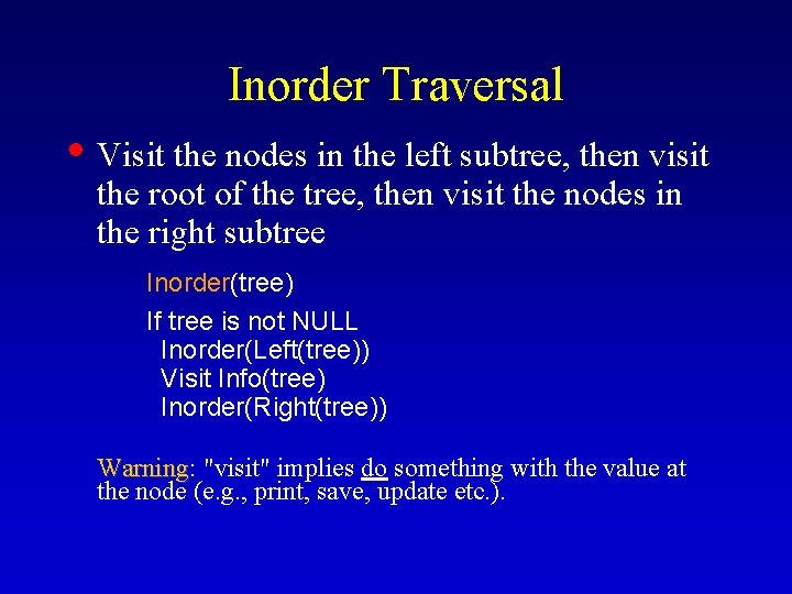 Inorder Traversal • Visit the nodes in the left subtree, then visit the root Inorder Traversal • Visit the nodes in the left subtree, then visit the root