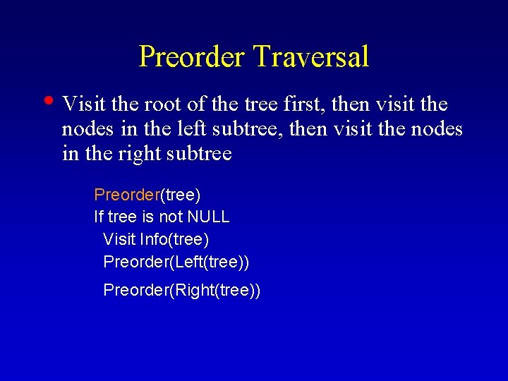Preorder Traversal • Visit the root of the tree first, then visit the nodes Preorder Traversal • Visit the root of the tree first, then visit the nodes