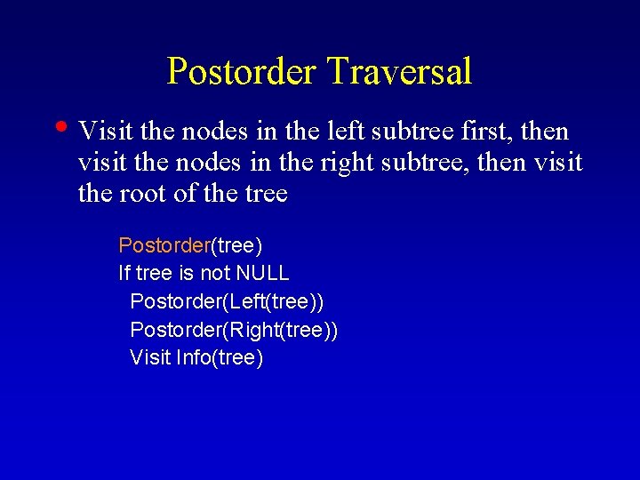 Postorder Traversal • Visit the nodes in the left subtree first, then visit the Postorder Traversal • Visit the nodes in the left subtree first, then visit the