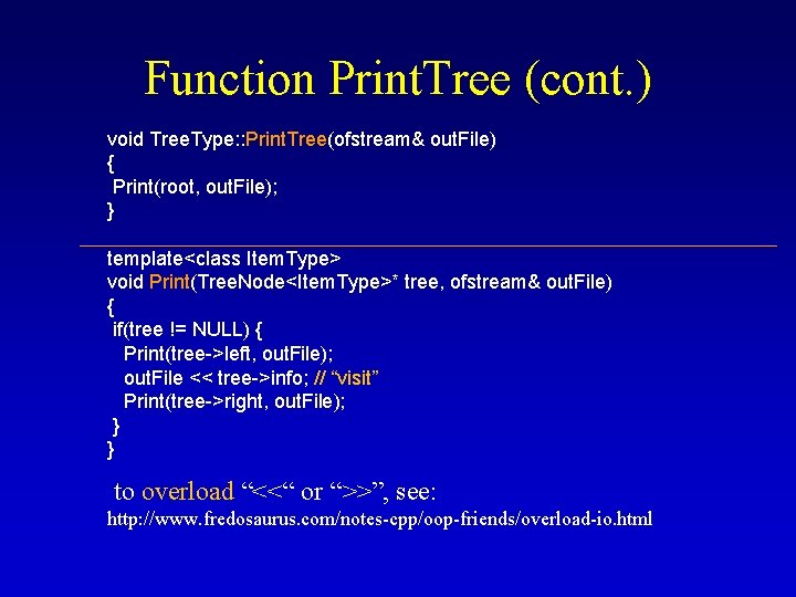 Function Print. Tree (cont. ) void Tree. Type: : Print. Tree(ofstream& out. File) { Function Print. Tree (cont. ) void Tree. Type: : Print. Tree(ofstream& out. File) {