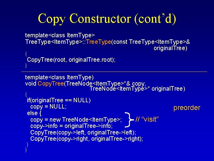 Copy Constructor (cont’d) template<class Item. Type> Tree. Type<Item. Type>: : Tree. Type(const Tree. Type<Item.