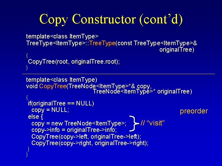Copy Constructor (cont’d) template<class Item. Type> Tree. Type<Item. Type>: : Tree. Type(const Tree. Type<Item. Copy Constructor (cont’d) template<class Item. Type> Tree. Type<Item. Type>: : Tree. Type(const Tree. Type<Item.